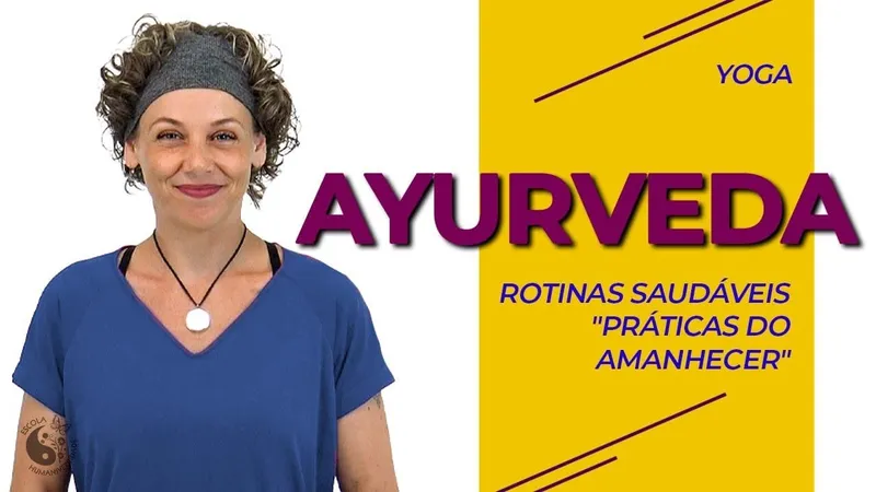 AYURVEDA | Rotinas Saudáveis - "Práticas do Amanhecer"