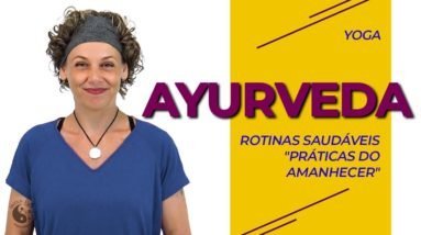 AYURVEDA | Rotinas Saudáveis - "Práticas do Amanhecer"