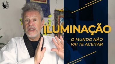 Iluminação: o mundo não vai te aceitar