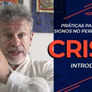 Introdução - Práticas para os 12 signos no período de crise