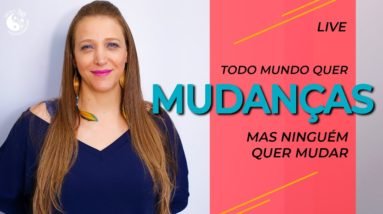 LIVE: Todo mundo quer MUDANÇAS, mas NINGUÉM quer mudar