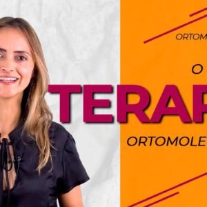 O que é Terapia Ortomolecular?